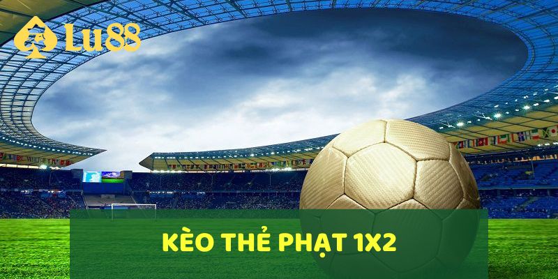 Kèo thẻ phạt 1x2 là loại cược rất đơn giản dễ chơi