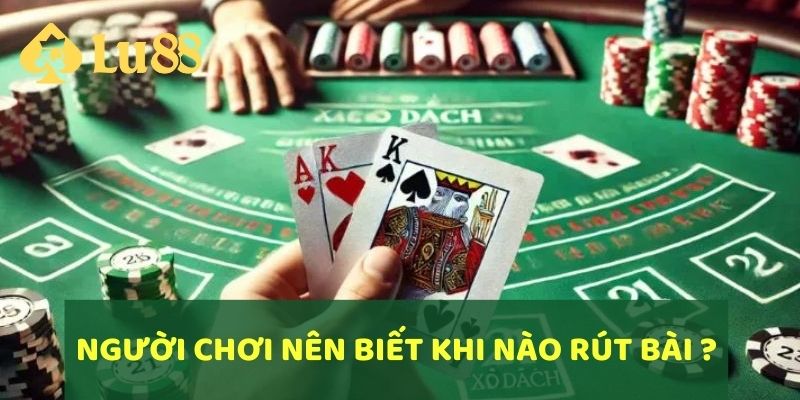 Người chơi nên biết khi nào nên rút bài