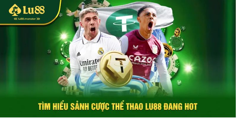 Giới thiệu tổng quan về sảnh cược Thể Thao Lu88